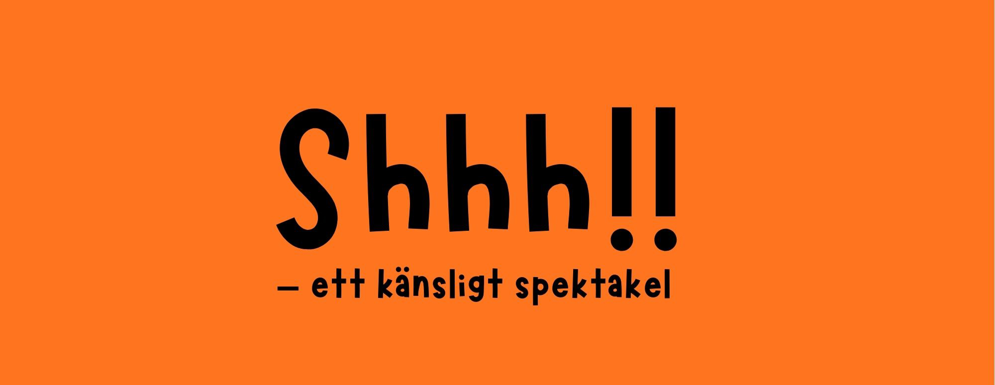 Orange foto med texten som det står Shhh!! - ett känsligt spektakel.